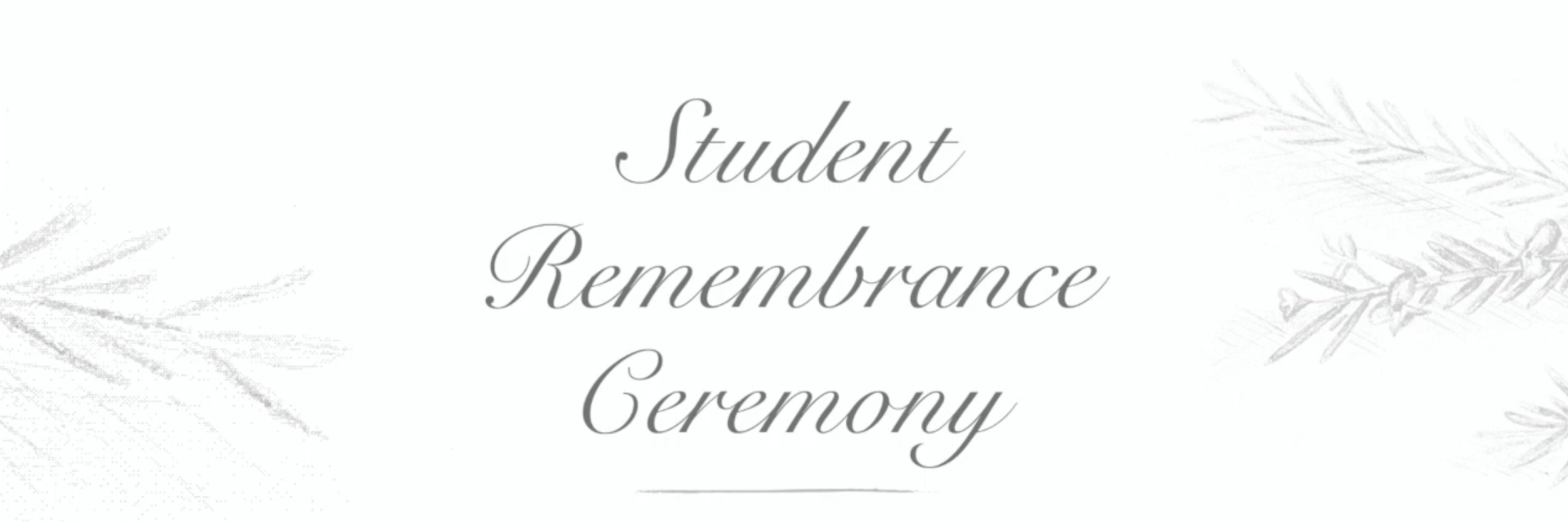 distorted pencil sketches of leaves with the words Student Remembrance Ceremony